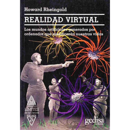 Realidad virtual: Los mundos artificiales generados por ordenador que modificarán nuestras vidas, de Rheingold, Howard. Serie Límites de la Ciencia Editorial Gedisa en español, 2002