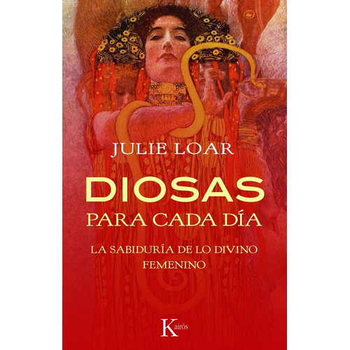 Diosas para cada día: La sabiduría de lo divino femenino, de Loar, Julie. Editorial Kairos, tapa blanda en español, 2012