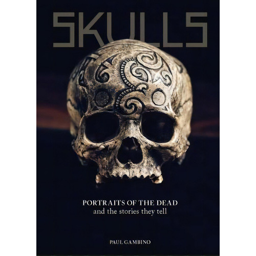 Skulls : Portraits Of The Dead And The Stories They Tell, De Paul Gambino. Editorial Laurence King Publishing, Tapa Dura En Inglés
