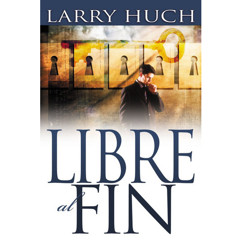 Libre Al Fin: Removiendo El Pasado De Su Futuro, De Larry Huch. Editorial Whitaker House, Tapa Blanda En Español, 2009