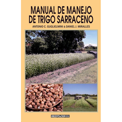 Manual de manejo de trigo sarraceno, de GUGLIELMINI, Antonio C. & MIRALLES, Daniel J.. Editorial Orientación Gráfica Editora, tapa blanda en español, 2021