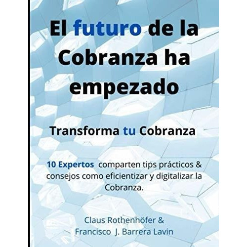 El Futuro De La Cobranza Ha Empezado Transforma Tu., De Rothenhofer, Cl. Editorial Independently Published En Español