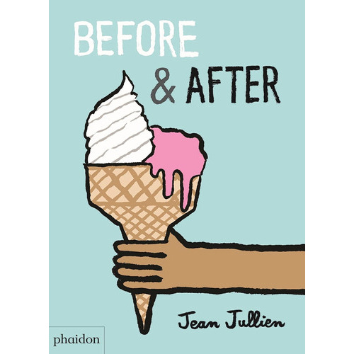 Before And After - Jean Jullien - Cartone, de JULLIEN , JEAN. Editorial Phaidon Press, tapa dura en inglés internacional, 2017