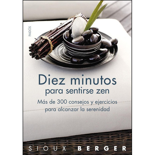 Diez Minutos Para Sentirse Zen, De Berger, Sioux. Editorial Ediciones Paidós, Tapa Blanda En Español