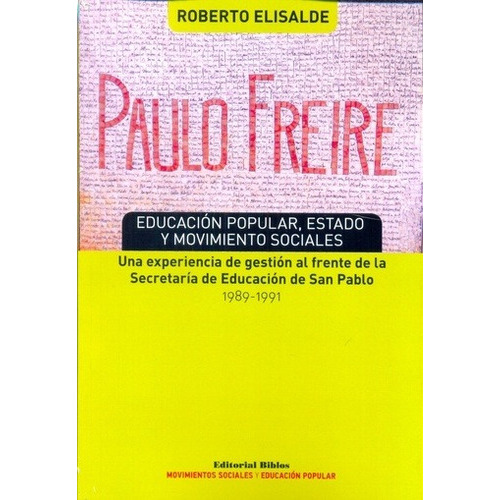 PAULO FREIRE EDUCACION POPULAR ESTADO Y MOVIMIENTO SOCIALES, de ROBERTO ELISALDE. Editorial Biblos, tapa blanda en español