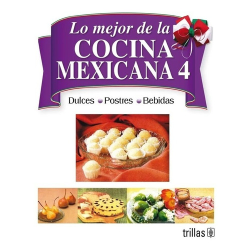 Lo Mejor De La Cocina Mexicana: Tomo 4 Dulces, Postr Trillas