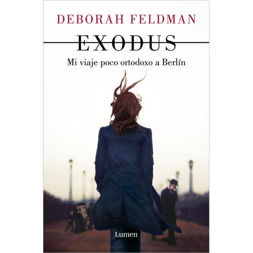Exodus - Mi Viaje Poco Ortodoxo A Berlín - Deborah Feldman