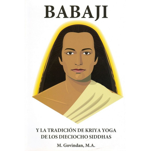 Babaji Y La Tradicion De Kriya Yoga De Los Dieciocho Sidd...