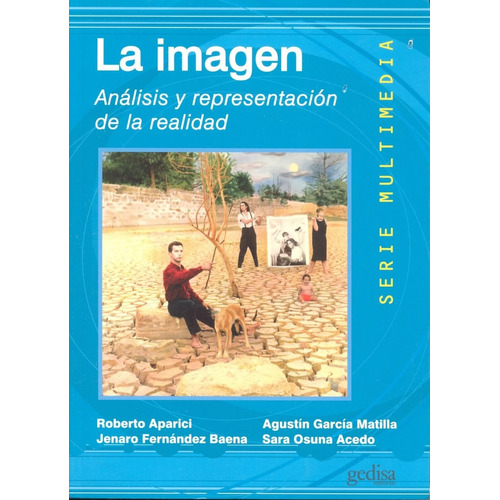 La imagen: Análisis y representación de la realidad, de Aparici, Roberto. Serie Multimedia/Comunicación Editorial Gedisa en español, 2006