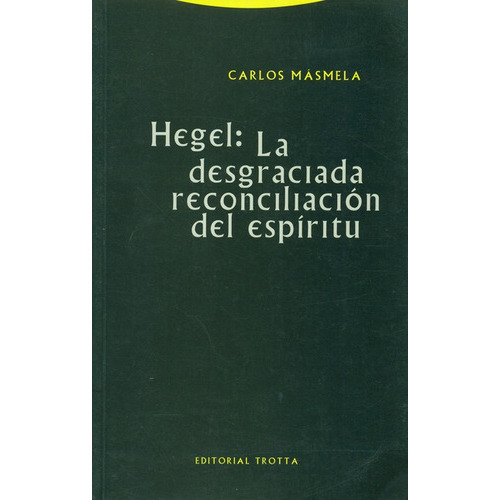 Hegel La Desgraciada Reconciliacion Del Espiritu, De Másmela, Carlos. Editorial Trotta, Tapa Blanda, Edición 1 En Español, 2001