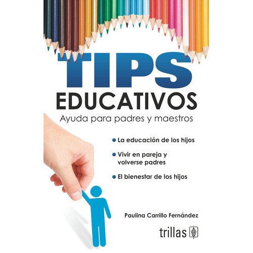 Tips Educativos Ayuda Para Padres Y Maestros, De Carrillo Fernandez, Paulina., Vol. 1. Editorial Trillas, Tapa Blanda En Español, 2012