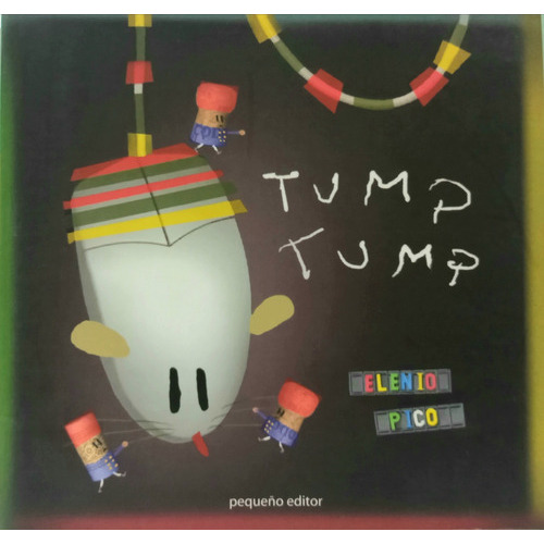 Tump Tump, de Pico Elenio. Serie N/a, vol. Volumen Unico. Editorial Pequeño Editor, tapa blanda, edición 1 en español, 2003