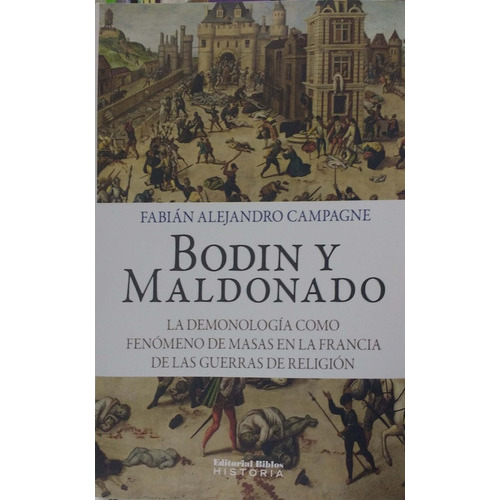 Bodin Y Maldonado La Demonologia Como Fenomeno De Masas, De Fabian Alejandro Campagne. Editorial Biblos, Tapa Blanda, Edición 1 En Español