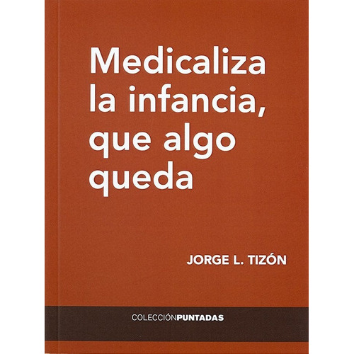 Medicaliza La Infancia, Que Algo Queda, De Tizon Garcia, Jorge Luis. Editorial El Hilo Ediciones, Tapa Blanda En Español