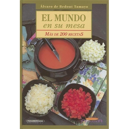 El Mundo En Su Mesa   2 Ed, De Alvaro De Bedout Tamayo. Editorial Panamericana, Tapa Dura En Español