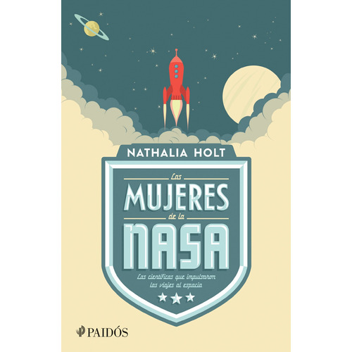 Las mujeres de la NASA, de Holt, Nathalia. Serie Fuera de colección Editorial Paidos México, tapa blanda en español, 2018