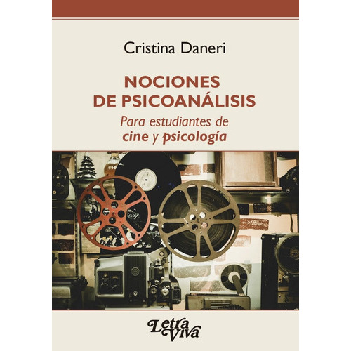 Nociones De Psicoanálisis: Para Estudiantes De Cine Y Psicología, De Daneri Cristina., Vol. Volumen Unico. Editorial Letra Viva, Tapa Blanda, Edición 1 En Español