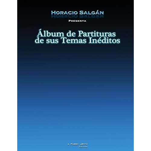 Horacio Salgan - Album De Partituras De Sus Temas Ineditos, De Horacio Salgan. Editorial Amazon Digital Services Llc Kdp Print Us, Tapa Blanda En Español, 2014