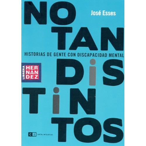 No Tan Distintos: Historias De Gente Con Discapacidad Mental, De Esses, Jose. Serie N/a, Vol. Volumen Unico. Editorial Capital Intelectual, Tapa Blanda, Edición 1 En Español