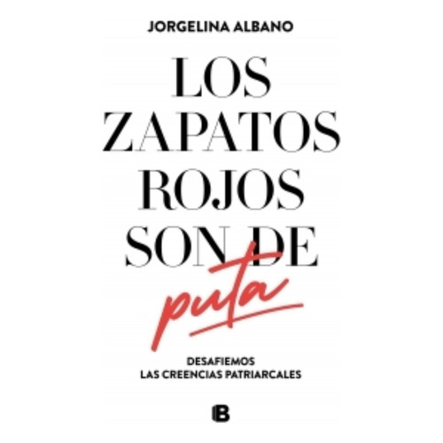Los Zapatos Rojos Son De Puta, De Albano, Jorgelina. Editorial Ediciones B, Tapa Blanda En Español, 2019