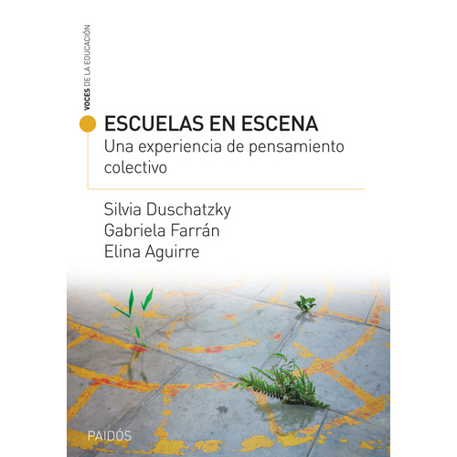 Escuela En Escena: Una Experiencia De Pensamiento Colectivo, De Silvia Duschatzky. Editorial Paidós, Edición 1 En Español