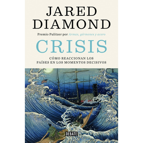 Crisis: Cómo reaccionan los países en los momentos decisivos, de Diamond, Jared. Serie Debate Editorial Debate, tapa blanda en español, 2020