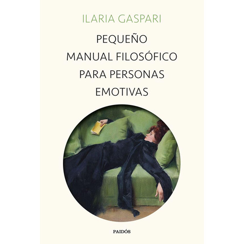 PEQUENO MANUAL FILOSOFICO PARA PERSONAS EMOTIVAS, de Ilaria Gaspari. Editorial PAIDÓS, tapa blanda en español, 2023