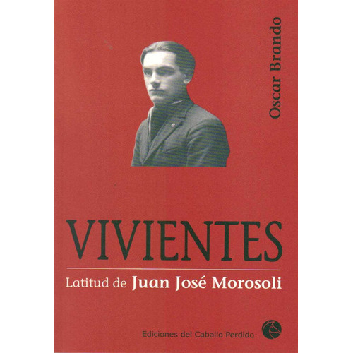 Vivientes. Latitud De Juan Jose Morosoli, De Oscar Brando. Editorial Caballo Perdido En Español