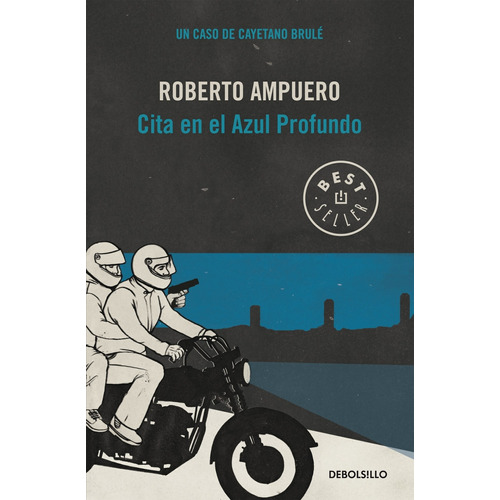 Detective Cayetano Brulé 4 - Cita en el Azul Profundo, de Ampuero, Roberto. Serie Bestseller Editorial Debolsillo, tapa blanda en español, 2013