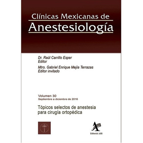 Clinicas Mexicanas De Anestesiologia. Topicos Selectos De Anestesia Para Cirugia Ortopedica / Vol. 30, De Carrillo Esper, Raul / Mejia Terrazas, Gabriel Enrique. Editorial Alfil En Español