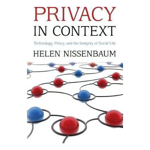 Privacy In Context : Technology, Policy, And The Integrity Of Social Life, De Helen Nissenbaum. Editorial Stanford University Press, Tapa Blanda En Inglés