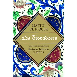 Los Trovadores: Historia Literaria Y Textos, De Riquer, Martín De. Serie Ariel Historia Editorial Lonely Planet México, Tapa Dura En Español, 2012