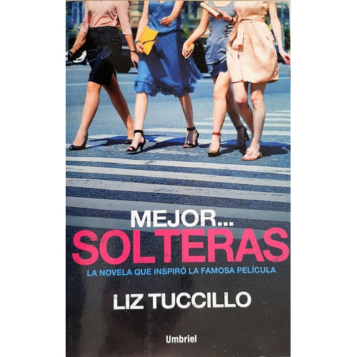 Mejor...solteras - Liz Tuccillo - Editorial Umbriel