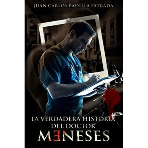 La Verdadera Historia Del Doctor Meneses (spanish Edition), De Padilla Estrada, Juan Carlos. Editorial Oem, Tapa Blanda En Español