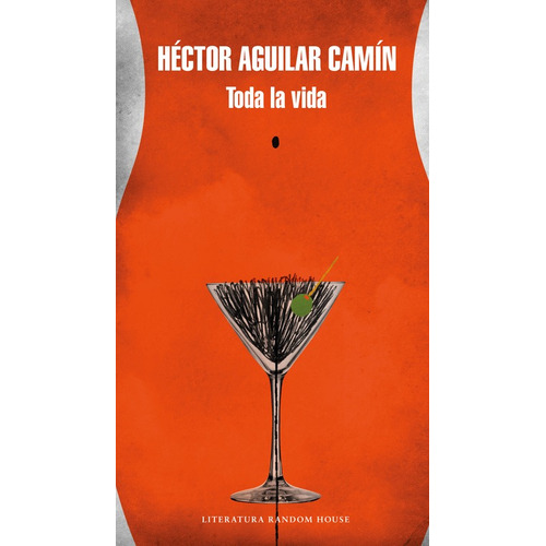 Toda la vida, de Aguilar Camín, Héctor. Serie Random House Editorial Literatura Random House, tapa blanda en español, 2016