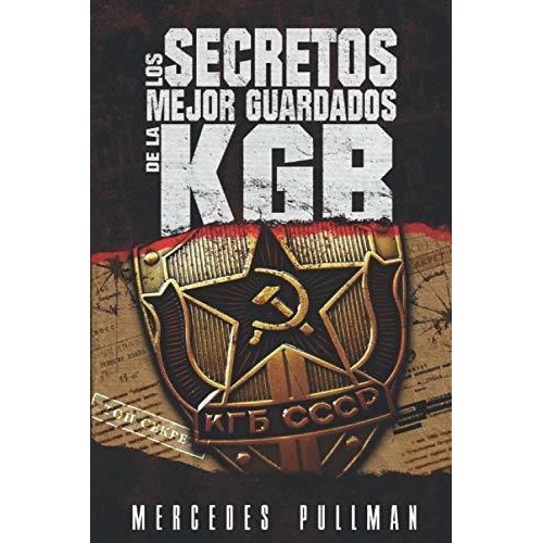 Los Secretos Mejor Guardados De La Kgb - Pullman..., De Pullman Uribe, Sra Mercedes. Editorial Independently Published En Español