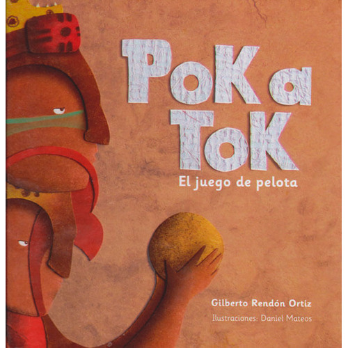 Poka Tok El Juego De La Pelota, De Gilberto Rendón Ortiz. Editorial Ediciones Y Distribuciones Dipon Ltda., Tapa Dura, Edición 2013 En Español