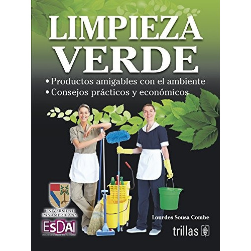 Limpieza Verde Productos Amigables Con El Ambiente. Consejos Prácticos Y Económicos, De Sousa Combe, Lourdes., Vol. 1. Editorial Trillas, Tapa Blanda, Edición 1a En Español, 2013