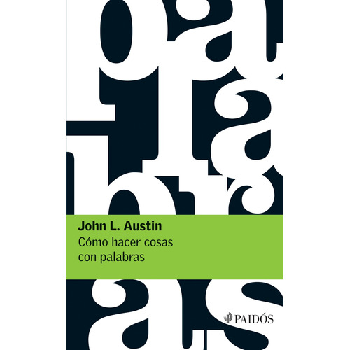 Cómo hacer cosas con palabras, de Austin, John L.. Serie Fuera de colección Editorial Paidos México, tapa blanda en español, 2018