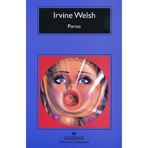 Porno - T2: Trainspotting 2, De Irvine Welsh., Vol. No. Editorial Anagrama, Tapa Blanda En Español, 1