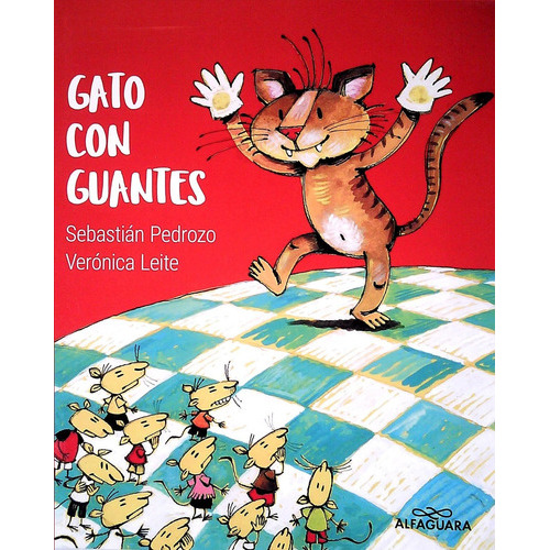 Gato Con Guantes, de SEBASTIAN/ LEITE VERONICA PEDROZO. Editorial ALFAGUARA INFANTILES Y JUVENILES en español