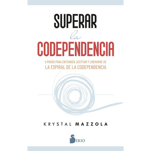 SUPERAR LA CODEPENDENCIA, de MAZZOLA, KRYSTAL. Editorial Sirio, tapa blanda en español