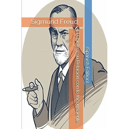 El Chiste Y Su Relacion Con Lo Inconsciente -..., de Freud, Sigmund. Editorial Independently Published en español