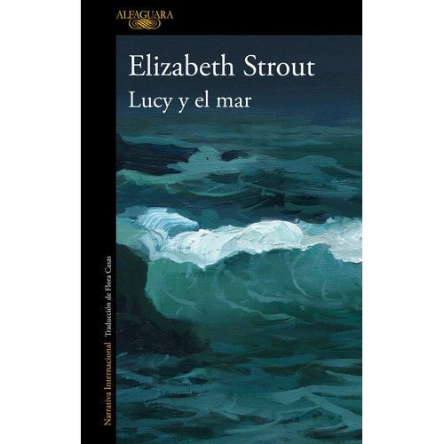 Lucy Y El Mar, De Elizabeth Strout. Editorial Alfaguara, Tapa Blanda En Español