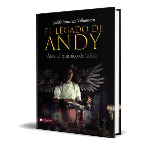 El Legado De Andy, De Judith Sánchez Villanueva. Editorial Circulo Rojo, Tapa Blanda En Español, 2019