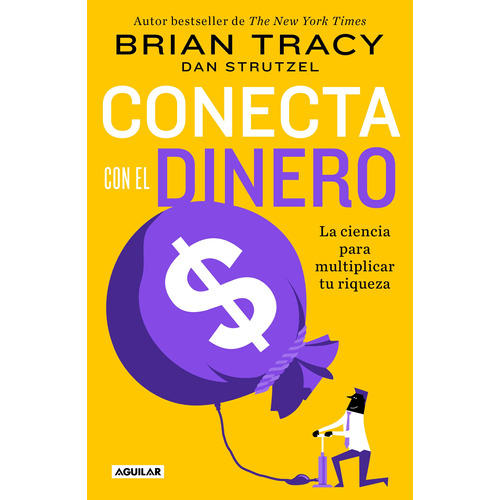 Conecta con el dinero: La ciencia para multiplicar tu riqueza , de Tracy, Brian. Serie Autoayuda Editorial Aguilar, tapa blanda en español, 2022