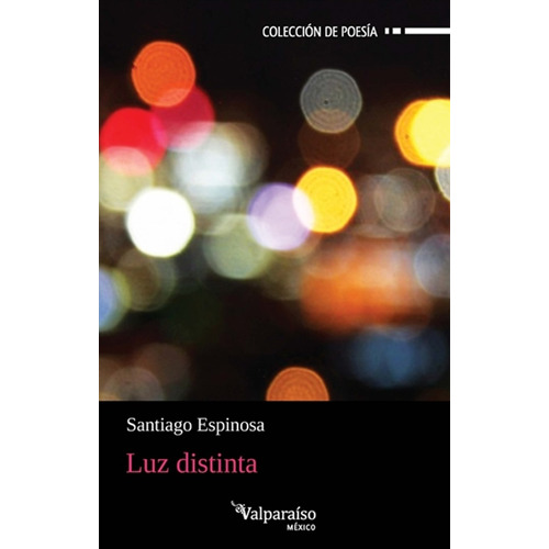 Luz distinta, de Espinosa, Santiago. Editorial Círculo de Poesía en español, 2017