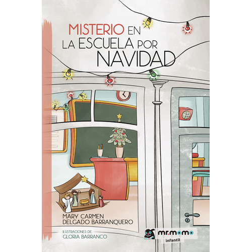 Misterio en la escuela por Navidad, de Delgado Barranquero , Mary Carmen.. Editorial Mr. Momo, tapa blanda, edición 1.0 en español, 2032