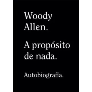 A Proposito De Nada - Woody Allen Biografia - Rapido