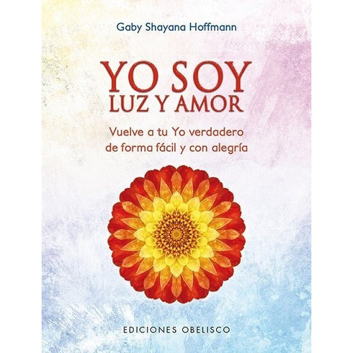 Yo Soy Luz Y Amor, De Hoffmann, Gaby Shayana. Editorial Ediciones Obelisco S.l., Tapa Blanda En Español